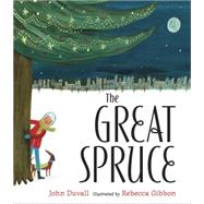 The Great Spruce by Duvall, John; Gibbon, Rebecca, 9780399160844