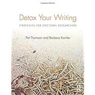 Detox Your Writing: Strategies for Doctoral Researchers by Thomson; Pat, 9780415820844