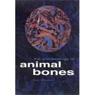 The Archaeology Of Animal Bones by O'Connor, Terry, 9781603440844