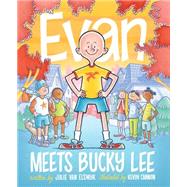 Evan Meets Bucky Lee by Van Elswyk, Julie; Cannon, Kevin, 9781634130844