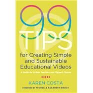 99 Tips for Creating Simple and Sustainable Educational Videos by Costa, Karen; Pacansky-brock, Michelle, 9781642670844