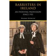 Barristers in Ireland An Evolving Profession since 1921 by Howlin, Niamh, 9781801510844