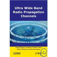 Ultra-Wideband Radio Propagation Channels A Practical Approach by Pagani, Pascal; Talom, Friedman Tchoffo; Pajusco, Patrice; Uguen, Bernard, 9781848210844