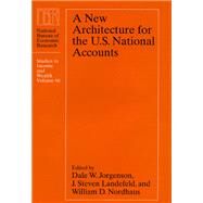 A New Architecture for the U.s. National Accounts by Jorgenson, Dale Weldeau; Landefeld, J. Steven; Nordhaus, William D.; Conference on a New Architecture for the, 9780226410845