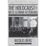 The Holocaust and the West German Historians by Berg, Nicolas; Golb, Joel, 9780299300845