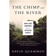 The Chimp and the River: How AIDS Emerged from an African Forest by Quammen, David, 9780393350845