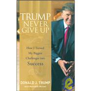 Trump Never Give Up How I Turned My Biggest Challenges into Success by Trump, Donald J.; McIver, Meredith, 9780470190845