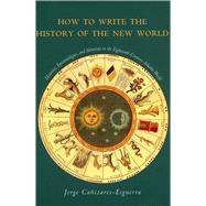 How to Write the History of the New World by Canizares-Esguerra, Jorge, 9780804740845