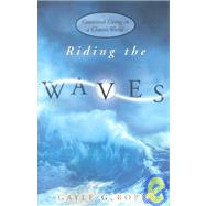 Riding the Waves : Living Contented in a Chaotic World by Roper, Gayle G., 9780805420845