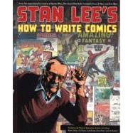 Stan Lee's How to Write Comics From the Legendary Co-Creator of Spider-Man, the Incredible Hulk, Fantastic Four, X-Men, and Iron Man by Lee, Stan; Ditko, Steve; Kane, Gil; Kirby, Jack; Ross, Alex, 9780823000845