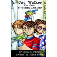 Jay Walker and the Case of the Missing Action Figure by Philips, Grant R.; Evans, Dustin, 9780974960845