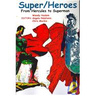 Super/Heroes : From Hercules to Superman by Haslem, Wendy; Ndalianis, Angela; Mackie, Chris, 9780977790845