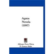 Agat : Novela (1897) by Nieva, Alfonso Perez; Soler, F. Gomez, 9781120140845