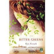 Bitter Greens A Novel by Forsyth, Kate, 9781250070845