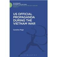 U.S. Official Propaganda During the Vietnam War, 1965-1973 The Limits of Persuasion by Page, Caroline, 9781474290845
