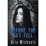 Before the Sky Fell by Michaels, Aria; Stock, Lou J., 9781507570845