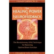 The Healing Power of Neurofeedback by Larsen, Stephen, Ph.D., 9781594770845