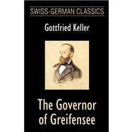 Governor of Greifensee (Swiss-German Classics) by Keller, Gottfried; Thomas, Paul Bernard; Moore, Andrew, 9781595690845