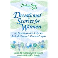 Chicken Soup for the Soul: Devotional Stories for Women 101 Devotions with Scripture, Real-life Stories & Custom Prayers by Heim, Susan M.; Talcott, Karen; Sands, Jennifer, 9781611590845