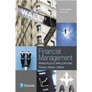 Financial Management Principles and Applications Plus MyLab Finance with Pearson eText -- Access Card Package by Titman, Sheridan; Keown, Arthur J.; Martin, John D, 9780134640846