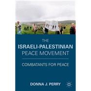 The Israeli-Palestinian Peace Movement Combatants for Peace by Perry, Donna J., 9780230120846