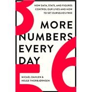 More Numbers Every Day How Data, Stats, and Figures Control Our Lives and How to Set Ourselves Free by Dahlen, Micael; Thorbjørnsen, Helge, 9780306830846