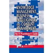 Knowledge Management, Business Intelligence, and Content Management by Keyes, Jessica, 9780367390846