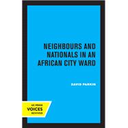 Neighbours and Nationals in an African City Ward by David Parkin, 9780520360846