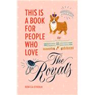 This Is a Book for People Who Love the Royals by Stoeker, Rebecca, 9780762470846