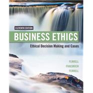 Business Ethics: Ethical Decision Making and Cases by Ferrell; Fraedrich; Ferrell, 9781305500846