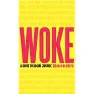 Woke A Guide to Social Justice by Mcgrath, Titania, 9781472130846