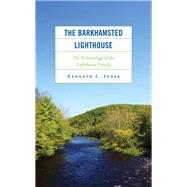The Barkhamsted Lighthouse The Archaeology of the Lighthouse Family by Feder, Kenneth L., 9781538180846