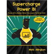 Supercharge Power BI Power BI is Better When You Learn To Write DAX by Allington, Matt, 9781615470846