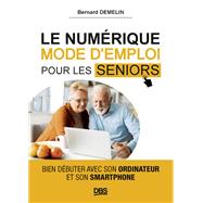 Le numrique mode d'emploi pour les seniors by Bernard Demelin, 9782807360846