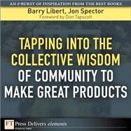 Tapping Into the Collective Wisdom of Community to Make Great Products by Libert, Barry; Spector, Jon, 9780137080847