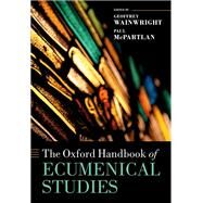 The Oxford Handbook of Ecumenical Studies by Wainwright,  Geoffrey; McPartlan, Paul, 9780199600847