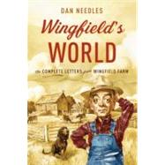 Wingfield's World The Complete Letters from Wingfield Farm by Needles, Dan, 9780307360847