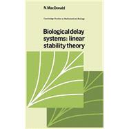 Biological Delay Systems: Linear Stability Theory by N. MacDonald , Edited by C. Cannings , Frank C. Hoppensteadt , Lee A. Segel, 9780521340847
