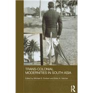 Trans-Colonial Modernities in South Asia by Dodson; Michael S., 9781138110847