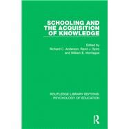 Schooling and the Acquisition of Knowledge by Anderson, Richard C.; Spiro, Rand J.; Montague, William E., 9781138280847
