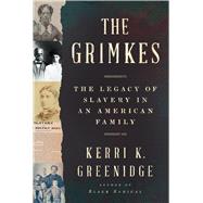The Grimkes The Legacy of Slavery in an American Family by Greenidge, Kerri K., 9781324090847