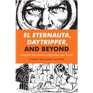 El Eternauta, Daytripper, and Beyond by Foster, David William, 9781477310847