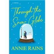 Through the Snow Globe by Rains, Annie, 9781496740847