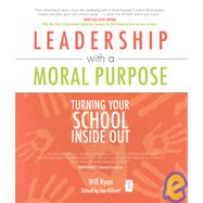Leadership with a Moral Purpose: Turning Your School Inside Out by Ryan, Will, 9781845900847