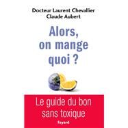 Alors, on mange quoi ? by Laurent Chevallier; Claude Aubert, 9782213700847
