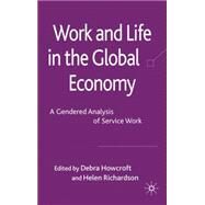 Work and Life in the Global Economy A Gendered Analysis of Service Work by Howcroft, Debra; Richardson, Helen, 9780230580848
