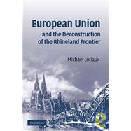 European Union and the Deconstruction of the Rhineland Frontier by Michael Loriaux, 9780521880848