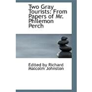 Two Gray Tourists : From Papers of Mr. Philemon Perch by By Richard Malcolm Johnston, Edited, 9780554550848