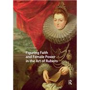 Figuring Faith and Female Power in the Art of Rubens by J. Vanessa Lyon, 9781040780848