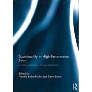Sustainability in high performance sport: Current practices - Future directions by Barker-Ruchti; Natalie, 9781138100848
